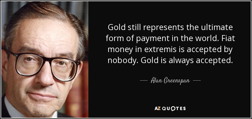 quote-gold-still-represents-the-ultimate-form-of-payment-in-the-world-fiat-money-in-extremis-alan-greenspan-70-98-83