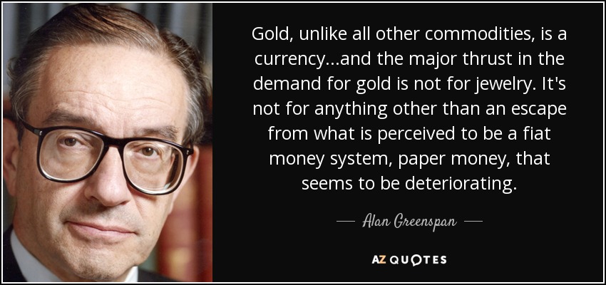 quote-gold-unlike-all-other-commodities-is-a-currency-and-the-major-thrust-in-the-demand-for-alan-greenspan-70-98-79